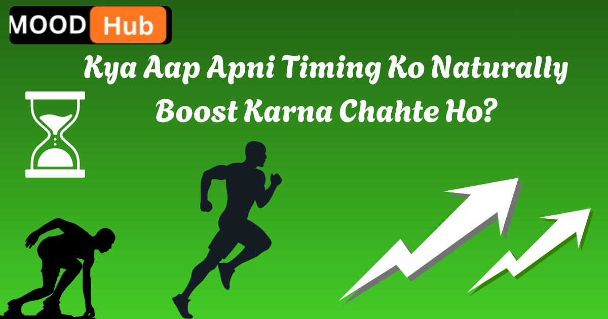 Kya Aap Apni Timing Ko Naturally Boost Karna Chahte Ho?